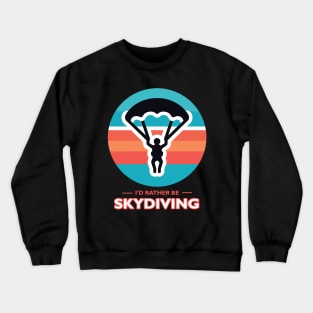 I'd Rather Be Skydiving Crewneck Sweatshirt